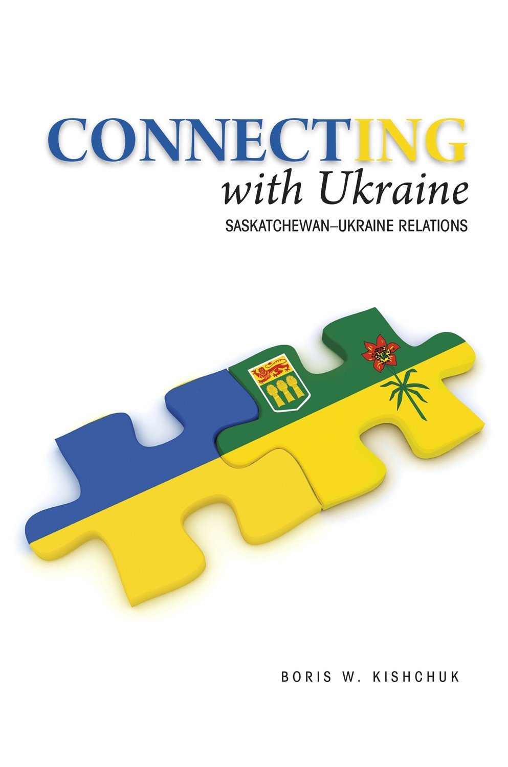 Connecting with Ukraine: Saskatchewan-Ukraine Relations Connecting with Ukraine: Saskatchewan-Ukraine Relations
