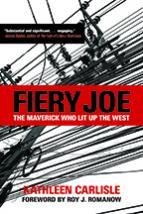 Fiery Joe: The Maverick Who Lit Up the West Fiery Joe: The Maverick Who Lit Up the West