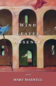Wind Leaves Absence: Poems Wind Leaves Absence: Poems