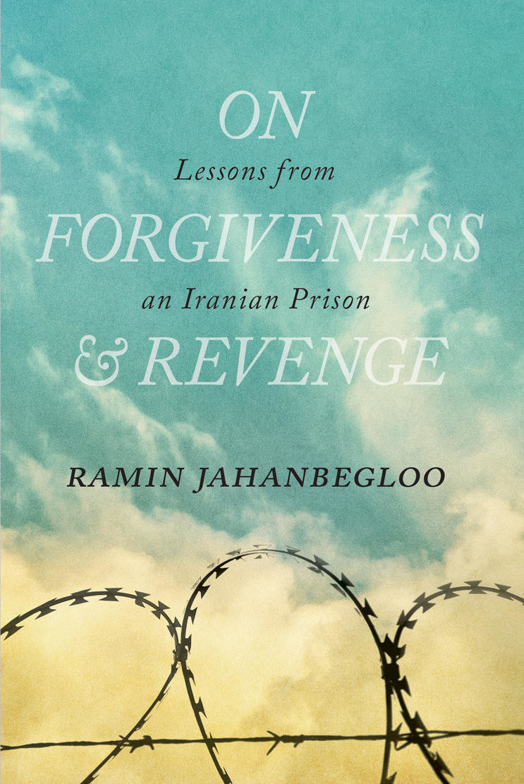On Forgiveness & Revenge: Lessons from an Iranian Prison On Forgiveness & Revenge: Lessons from an Iranian Prison