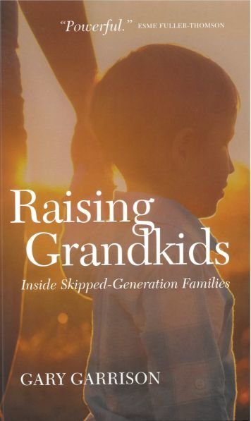 Raising Grandkids: Inside Skipped-Generation Families Raising Grandkids: Inside Skipped-Generation Families