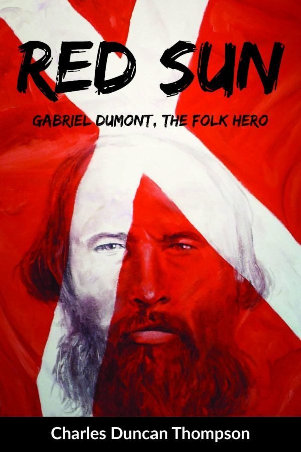 Red Sun: Gabriel Dumont, The Folk Hero Red Sun: Gabriel Dumont, The Folk Hero