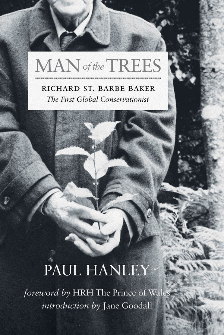 Man of the Trees: Richard St. Barbe Baker, the First Global Conservationist Man of the Trees: Richard St. Barbe Baker, the First Global Conservationist