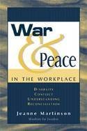 War & Peace in the Workplace: Diversity, Conflict, Understanding, Reconciliation War & Peace in the Workplace: Diversity, Conflict, Understanding, Reconciliation