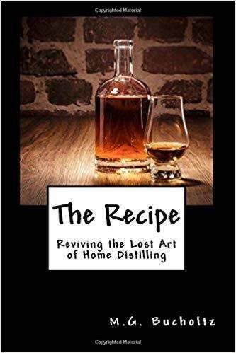 Recipe, The: Reviving the Lost Art of Home Distilling Recipe, The: Reviving the Lost Art of Home Distilling