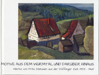 Motive aus dem Würmtal und Darüber Hinaus: Werke von Fritz Stehwien aus der Döffinger Zeit, 1958-1668