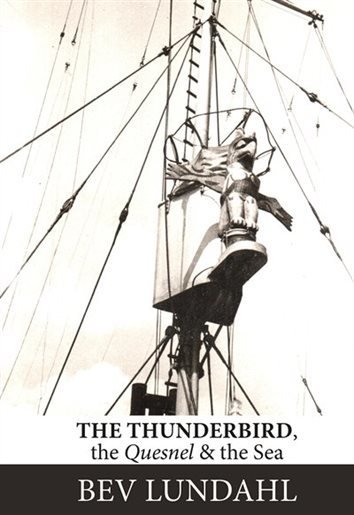 The Thunderbird, the Quesnel, & the Sea The Thunderbird, the Quesnel, & the Sea