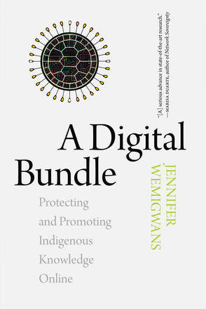 Digital Bundle, A: Protecting and Promoting Indigenous Knowledge Online Digital Bundle, A: Protecting and Promoting Indigenous Knowledge Online