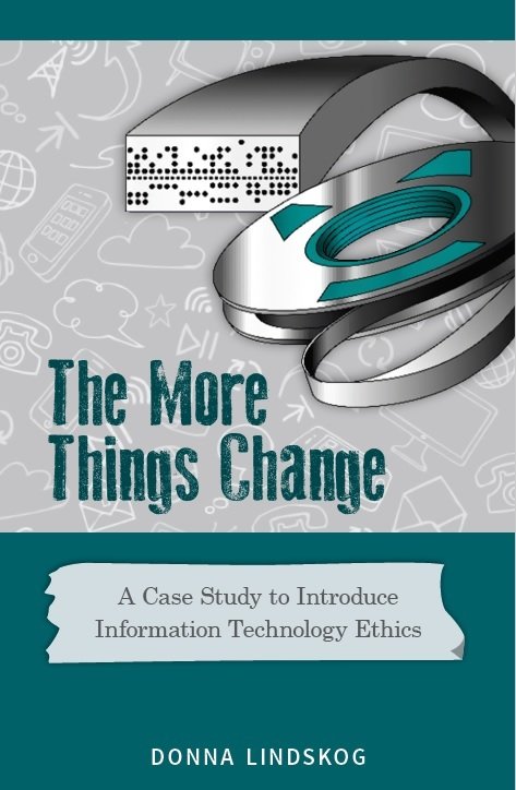 More Things Change, The: A Case Study to Introduce Information Technology Ethics More Things Change, The: A Case Study to Introduce Information Technology Ethics