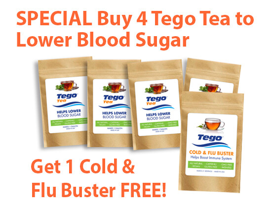 Special- Buy 4 Tego Tea to Lower Blood Sugar - Get 1 Cold & Flu Buster Free Special- Buy 4 Tego Tea to Lower Blood Sugar - Get 1 Cold & Flu Buster Free