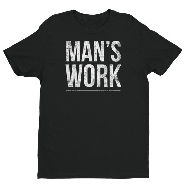 Man's Work T-shirt