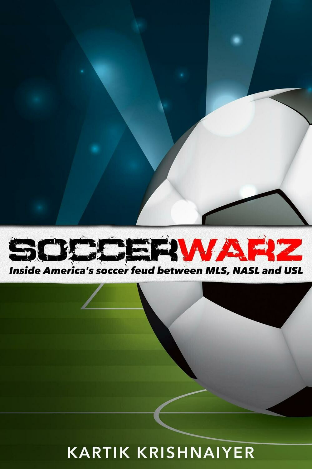SoccerWarz book: Inside America’s MLS, NASL and USL Feud