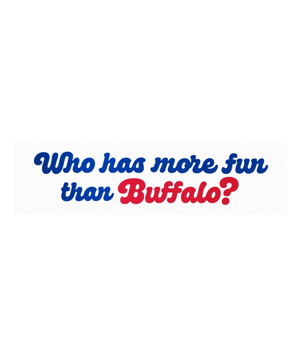 Who Has More Fun Than Buffalo? Bumper Sticker