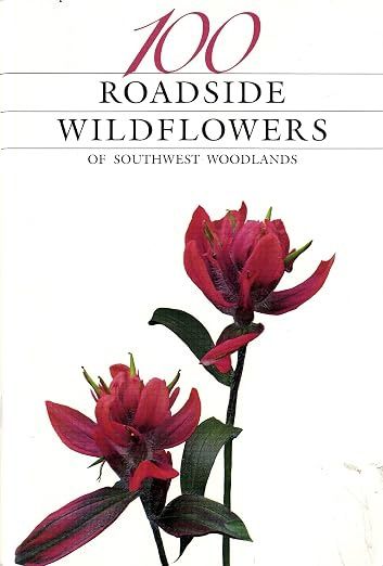 100 Roadside Wildflowers of the Southwest Woodlands