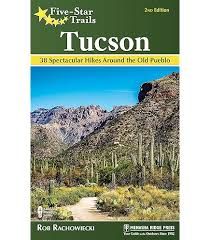 Tucson: 38 Spectacular Hikes Around the Old Pueblo