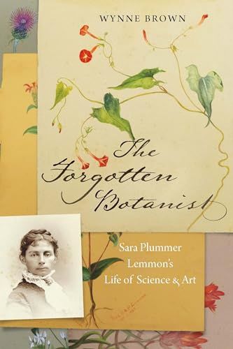The Forgotten Botanist: Sara Plummer Lemmon's Life of Science &amp; Art