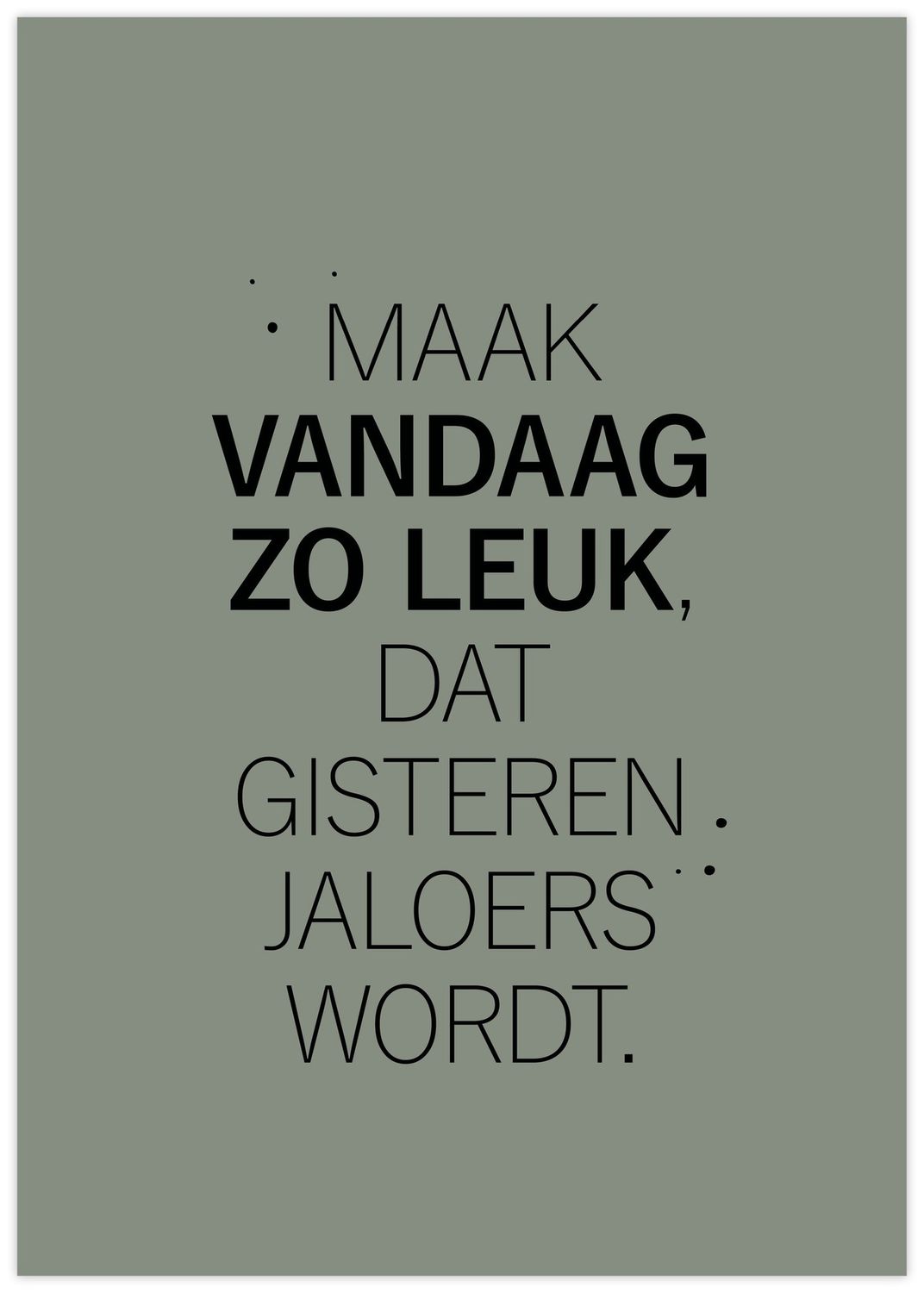Poster - A4 - Maak vandaag zo leuk, dat gisteren jaloers wordt