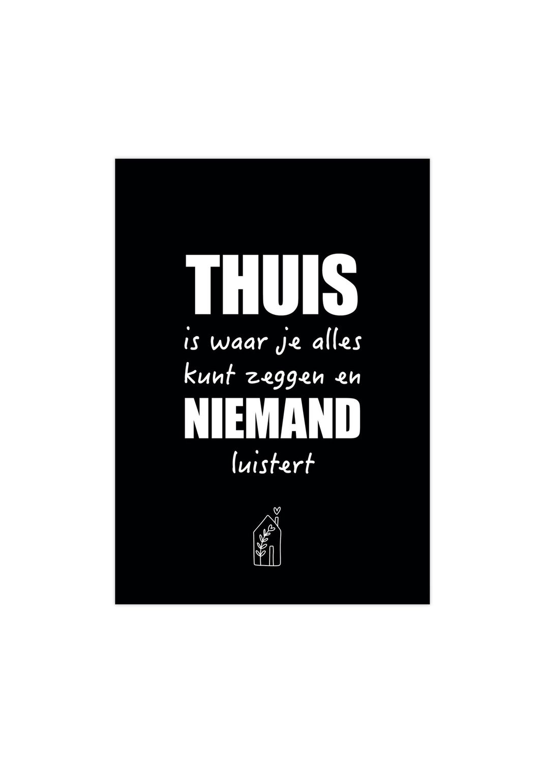 Poster - A5 - Thuis is waar je alles kunt zeggen en niemand luistert