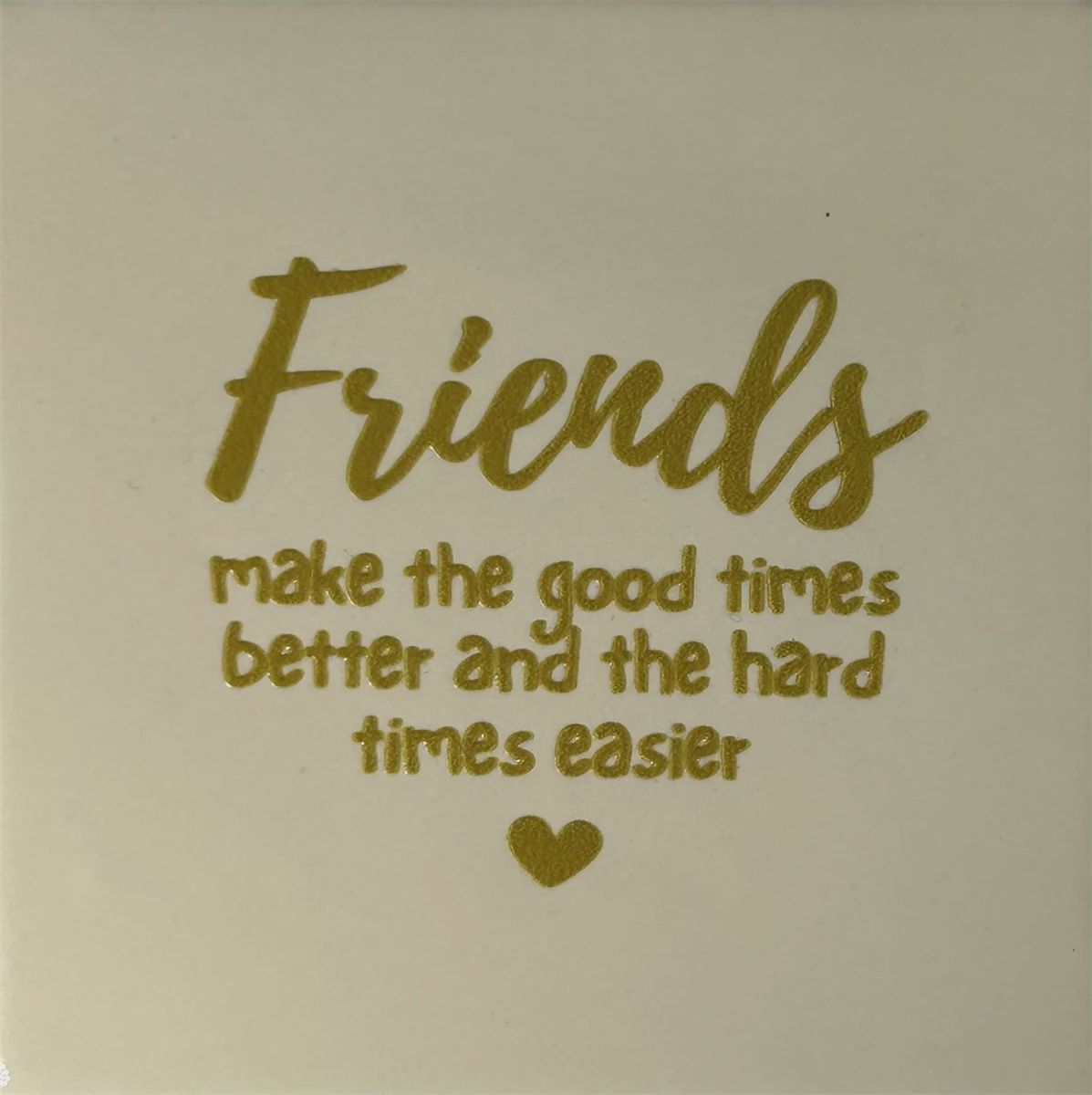 Tegeltje - Friends make the good times better - Creme/goud