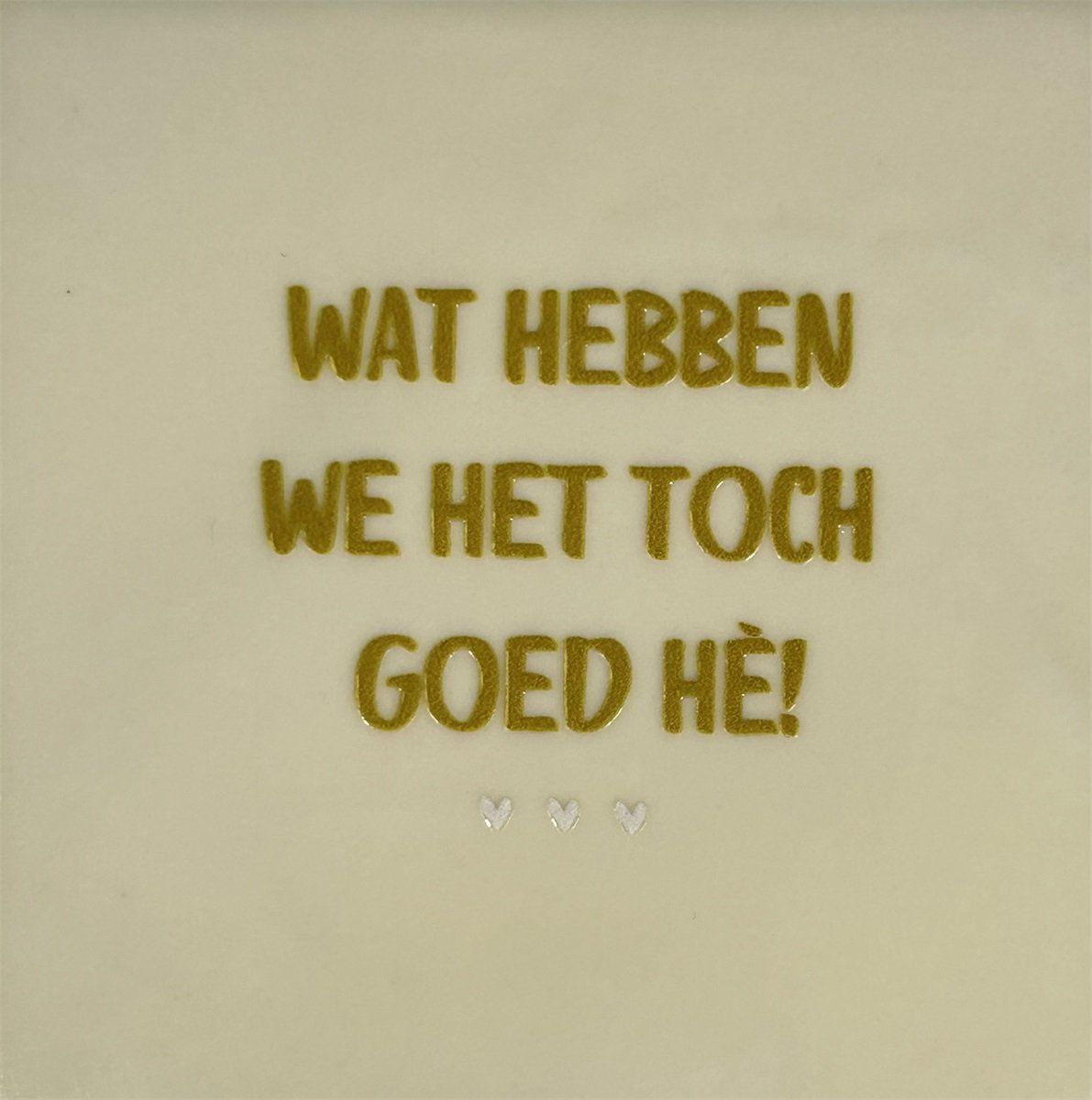 Tegeltje - Wat hebben we het goed - Crème