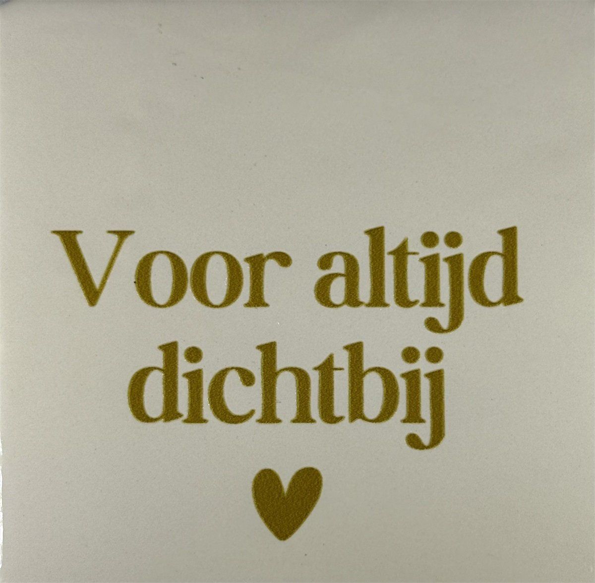 Tegeltje - Voor altijd dichtbij - Crème