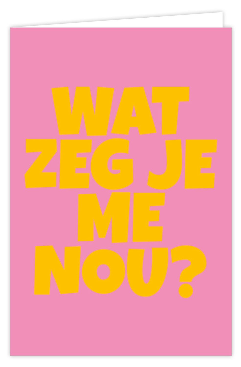 Wenskaart - Boost - Wat zeg je me nou?