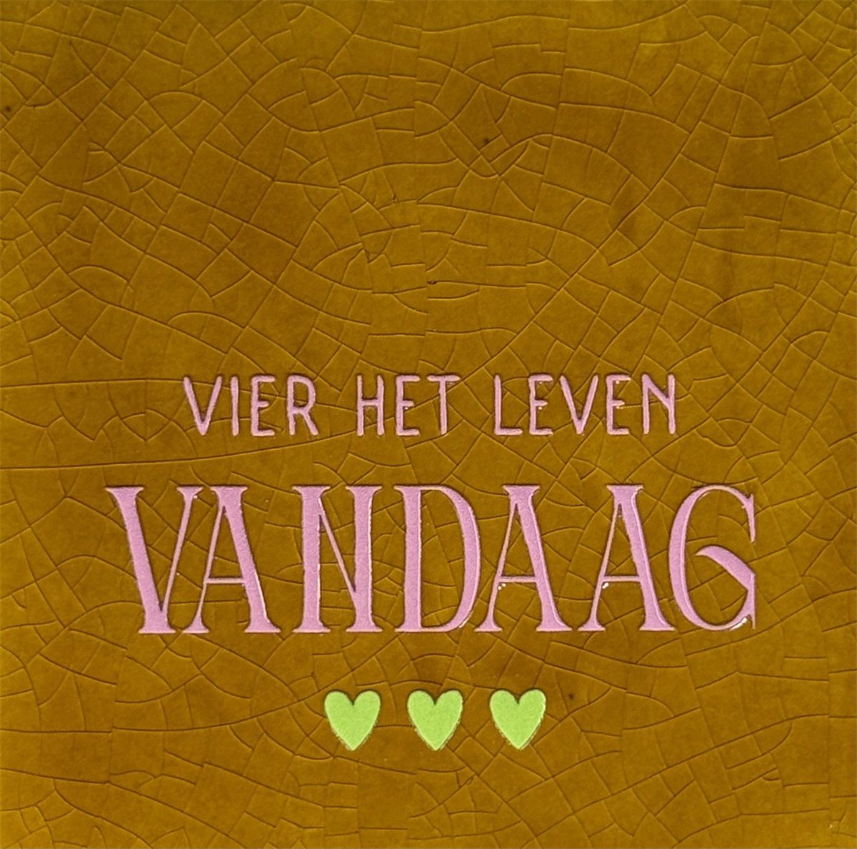 Tegeltje - Vier het leven vandaag - Oker