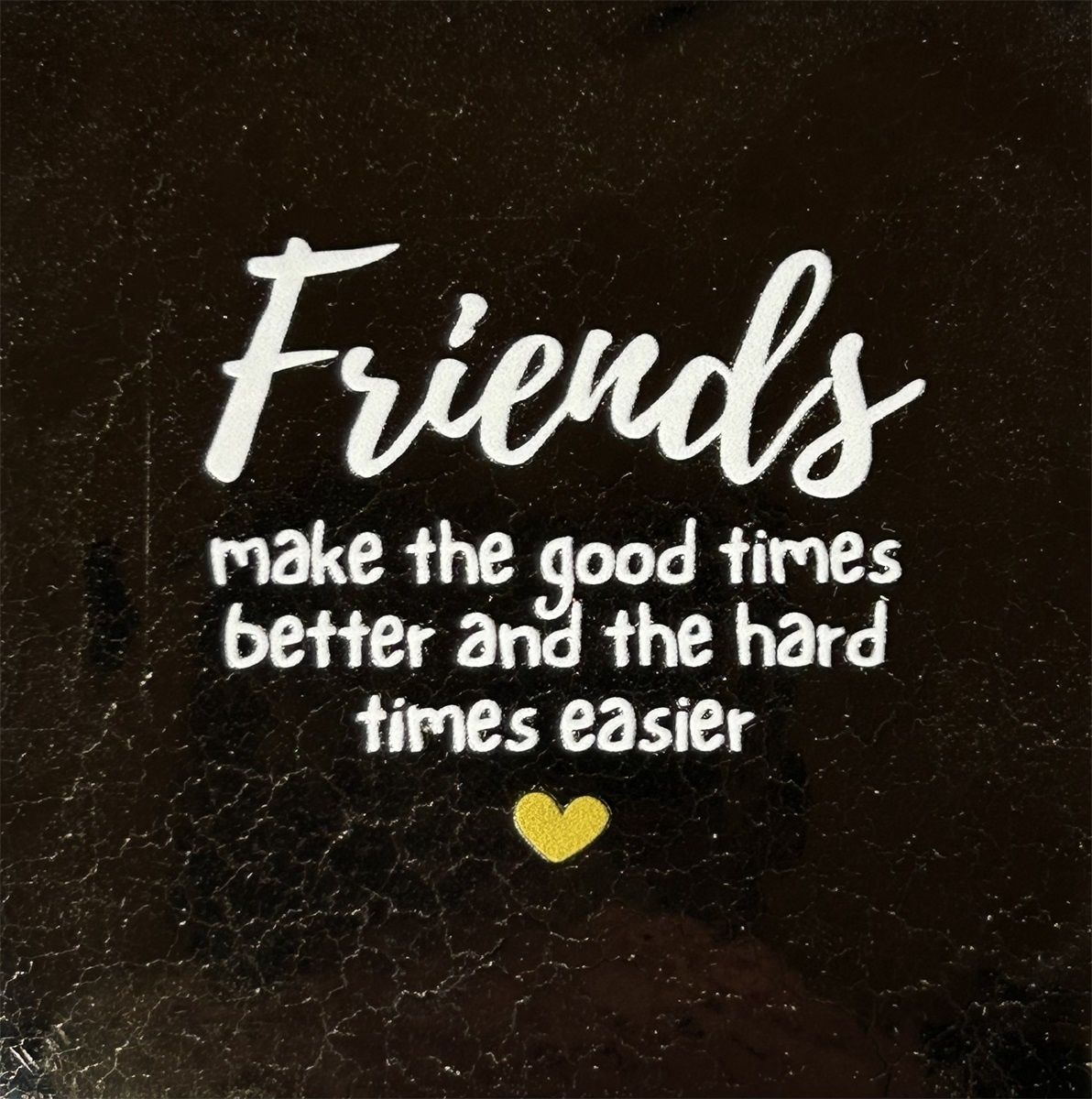 Tegeltje - Friends make the good times better...