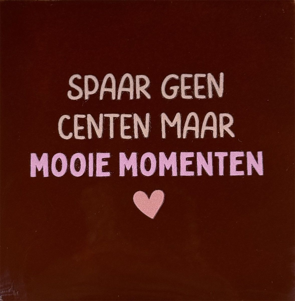 Tegeltje - Spaar geen centen