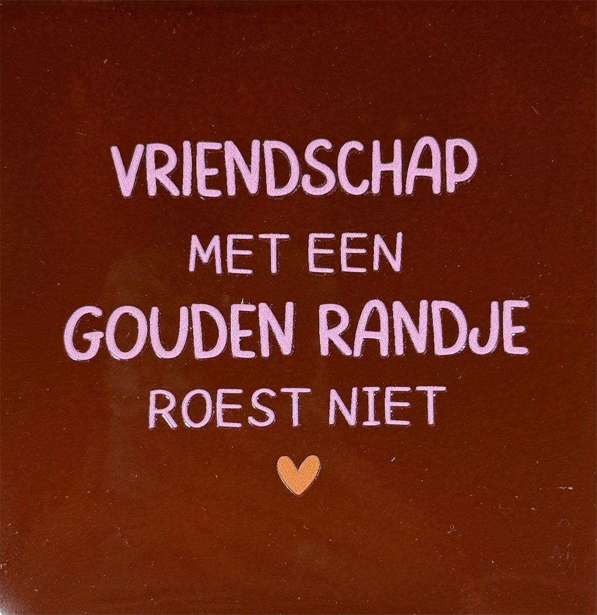 Tegeltje - Vriendschap met een gouden randje... - Kastanje