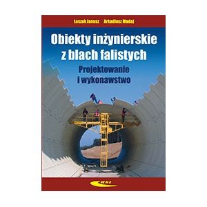 Obiekty inżynierskie z blach falistych. Projektowanie i wykonawstwo