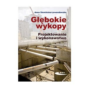 Głębokie wykopy. Projektowanie i wykonawstwo