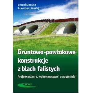 Gruntowo-powłokowe konstrukcje z blach falistych Projektowanie, wykonawstwo i utrzymanie