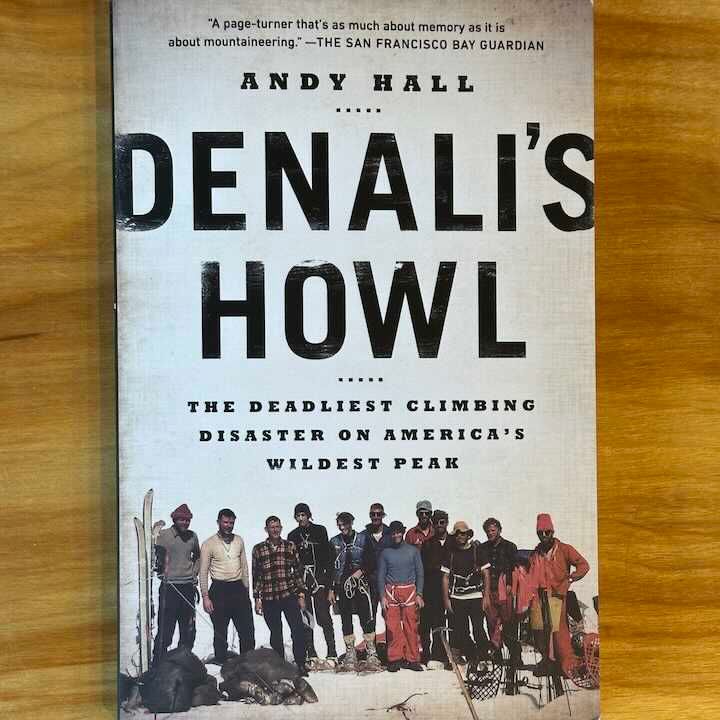 Denali's Howl: The Deadliest Climbing Disaster on America's Wildest Peak Denali's Howl: The Deadliest Climbing Disaster on America's Wildest Peak