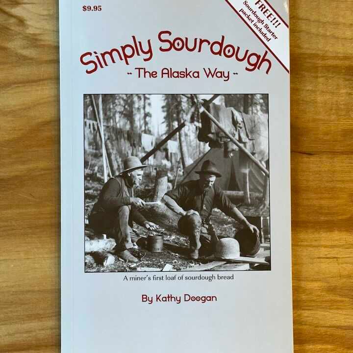 Simply Sourdough: The Alaskan Way