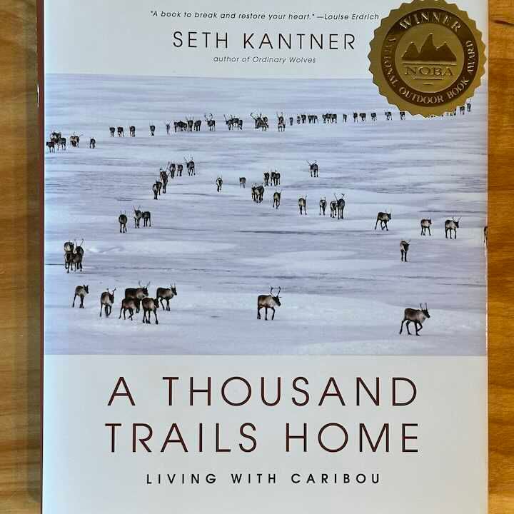 Thousand Trails Home: Living with Caribou by Seth Kantnerer