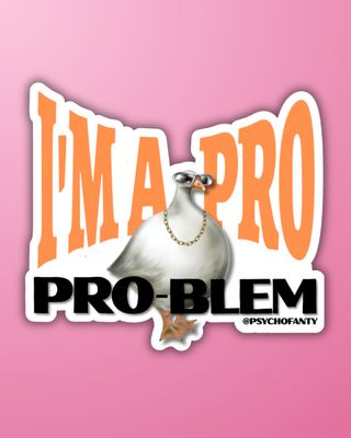 I'm a problem