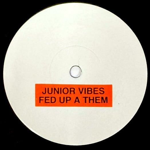 JUNIOR VIBES - Fed Up A Them (TEST PRESS) 7"