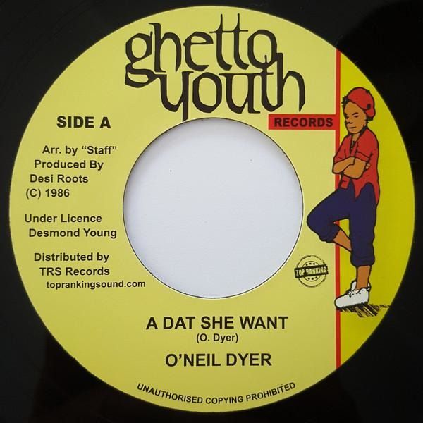 O'NEIL DYER - A Dat She Want (7")