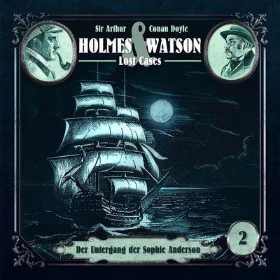 Holmes &amp; Watson Lost Cases 02 - Der Untergang der Sophie Anderson