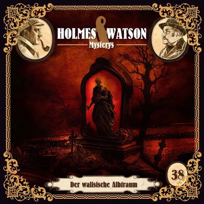 Holmes &amp; Watson Mysterys 38 - Der walisische Albtraum