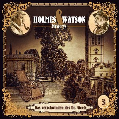 Holmes &amp; Watson Mysterys 03 - Das Verschwinden des Dr. Steels