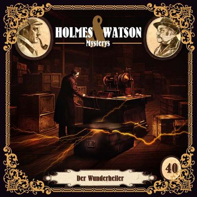 Holmes &amp; Watson Mysterys 40 - Der Wunderheiler