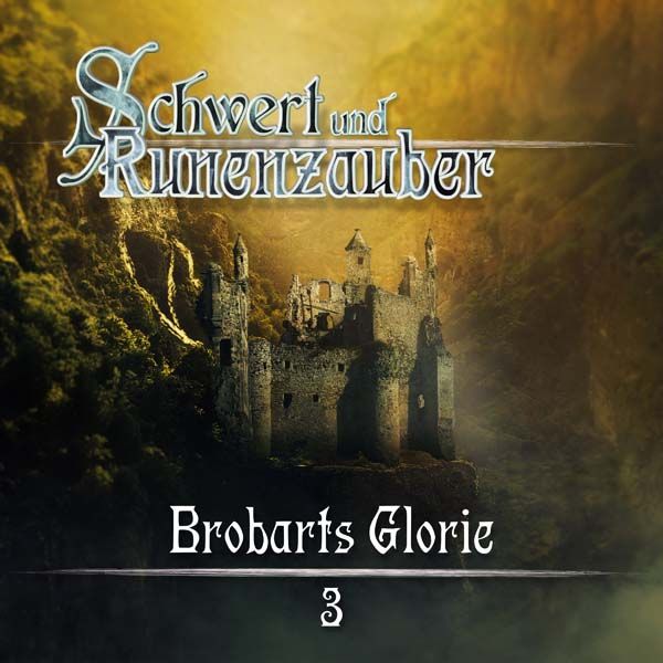Schwert &amp; Runenzauber 03 - Brobarts Glorie