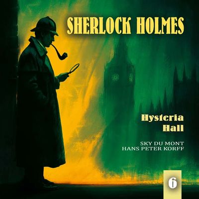 Sherlock Holmes &amp; Dr. Watson 06 - Hysteria Hall (Teil 2 von 2)