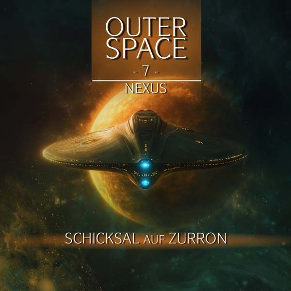 Outer Space 07 - Nexus - Schicksal auf Zurron