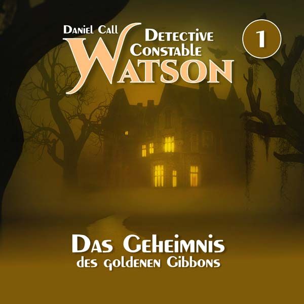 Detective Constable Watson 01 - Das Geheimnis des goldenen Gibbons