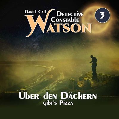Detective Constable Watson 03 - Über den Dächern gibt's Pizza