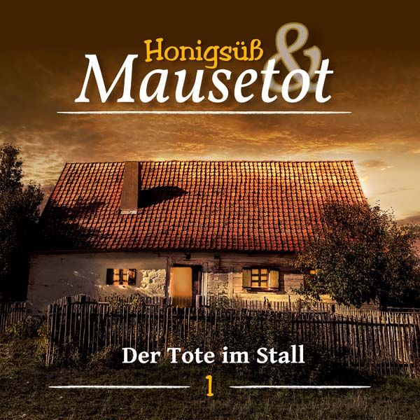 Honigsüß &amp; Mausetot 01 - Der Tote im Stall