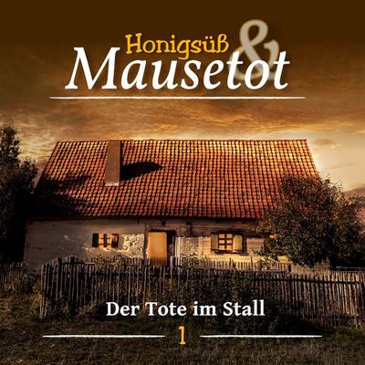 Honigsüß &amp; Mausetot 01 - Der Tote im Stall